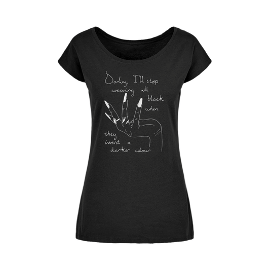 Darling I'll Stop Wearing All Black When They Invent a Darker Colour Wide Neck Womens T-Shirt
